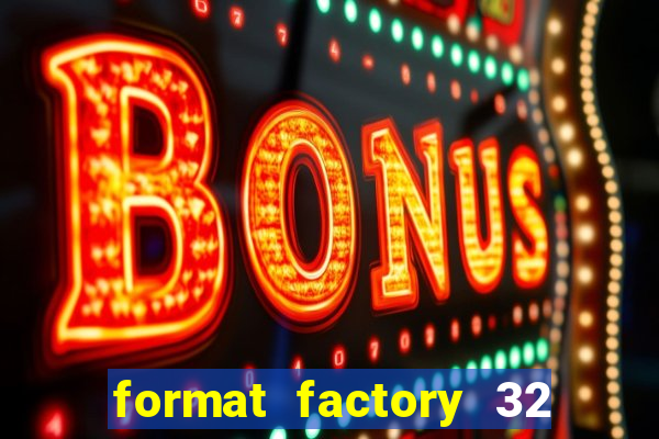 format factory 32 bits windows 7