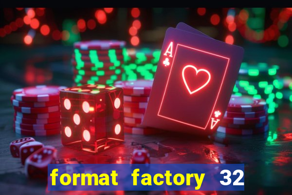 format factory 32 bits windows 7