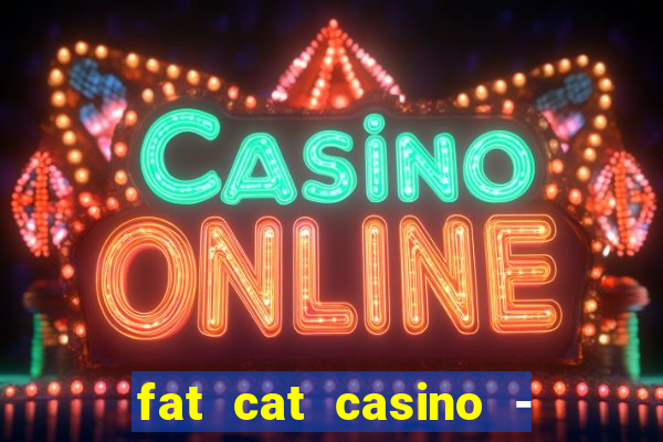 fat cat casino - slots game