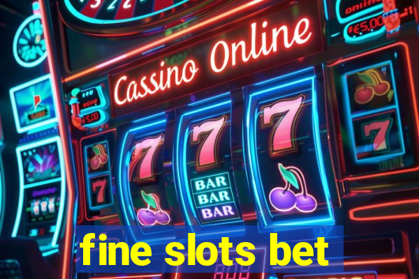 fine slots bet