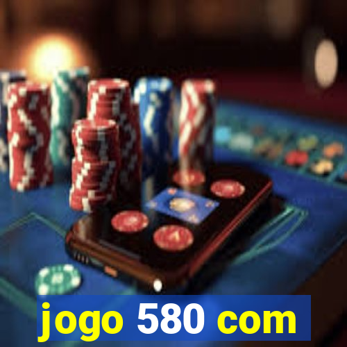 jogo 580 com