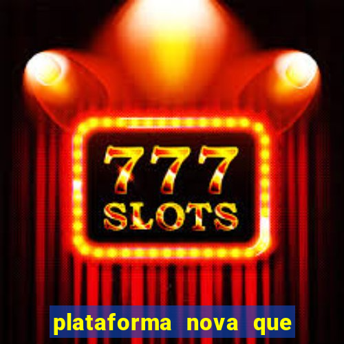 plataforma nova que ta pagando