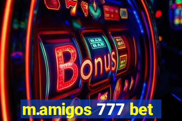 m.amigos 777 bet