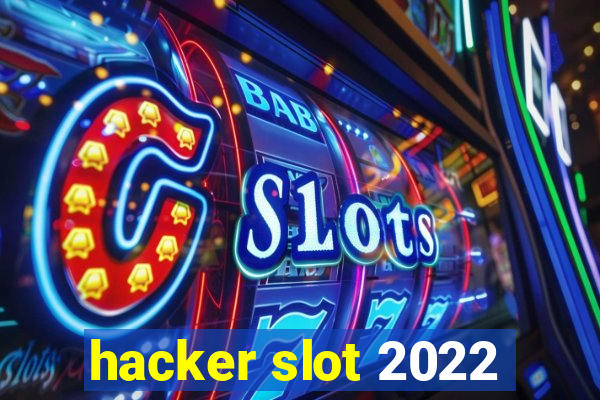 hacker slot 2022