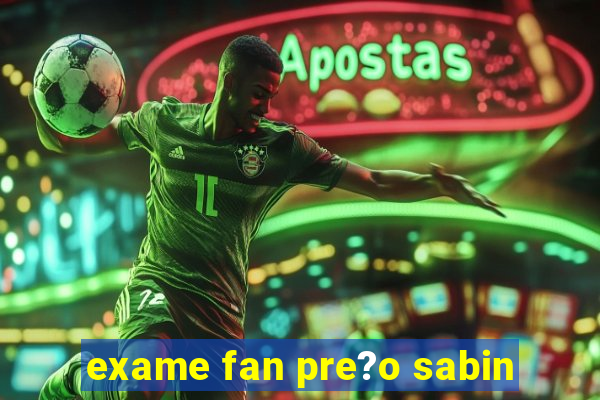 exame fan pre?o sabin