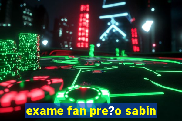 exame fan pre?o sabin