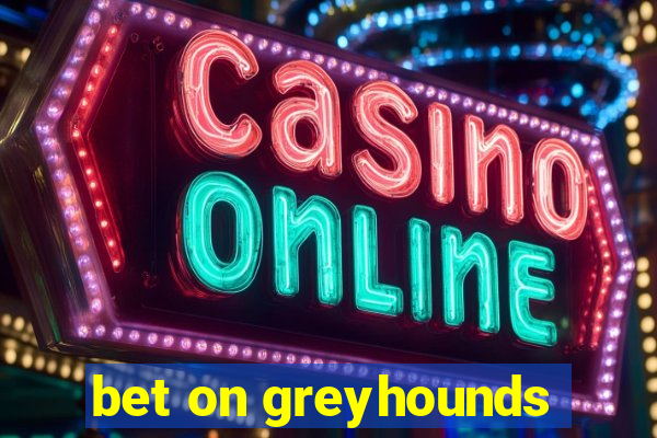 bet on greyhounds