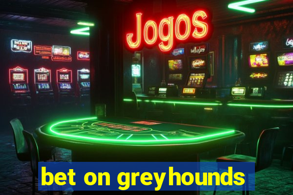 bet on greyhounds