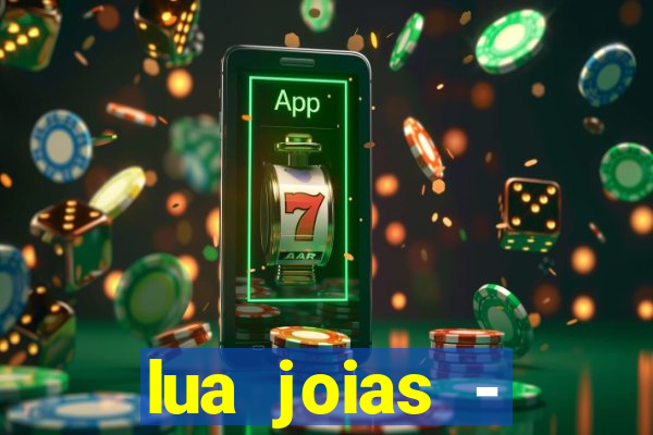 lua joias - reclame aqui