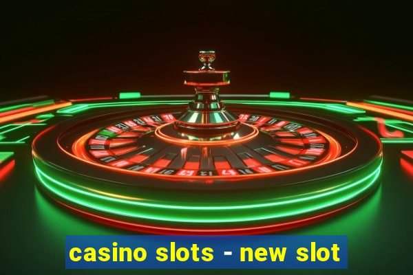 casino slots - new slot