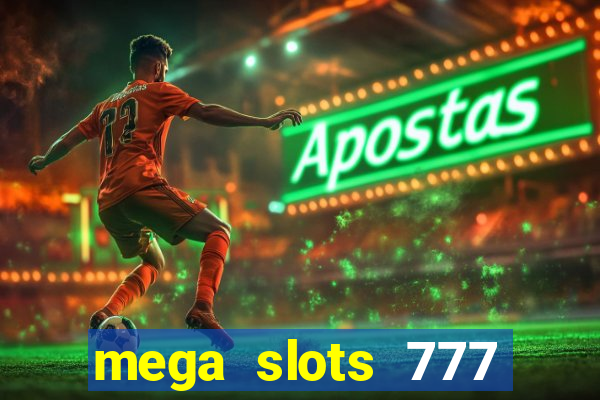 mega slots 777 casino acesso antecipado