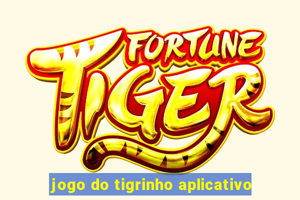 jogo do tigrinho aplicativo