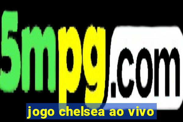 jogo chelsea ao vivo