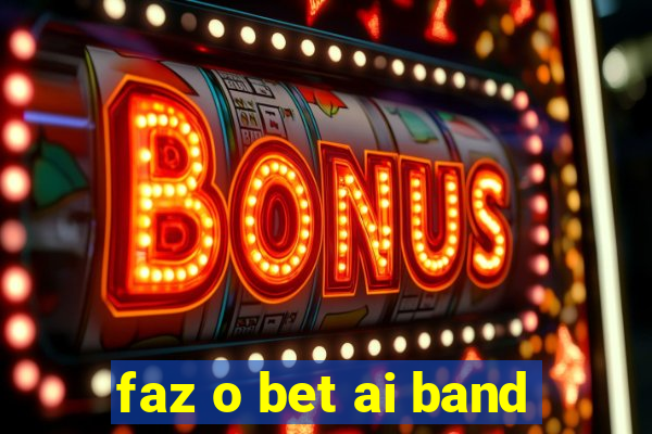 faz o bet ai band