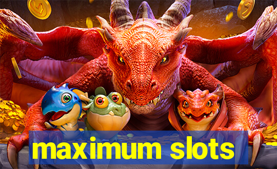 maximum slots