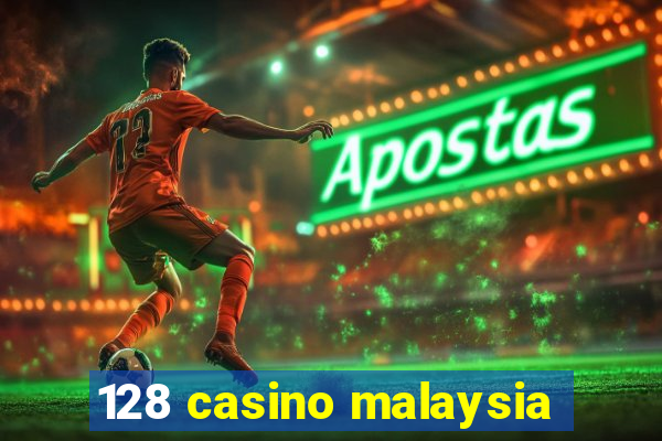 128 casino malaysia