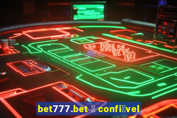 bet777.bet 茅 confi谩vel