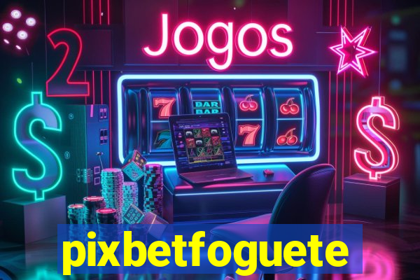 pixbetfoguete