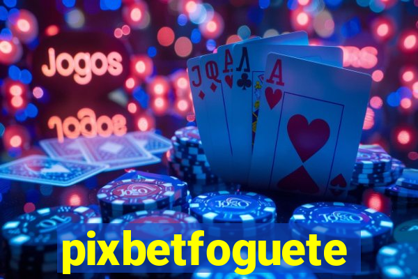 pixbetfoguete