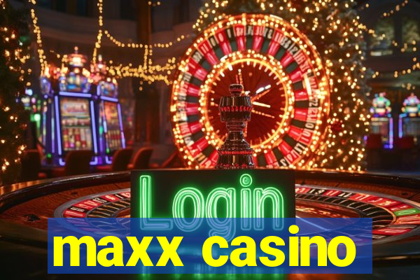 maxx casino