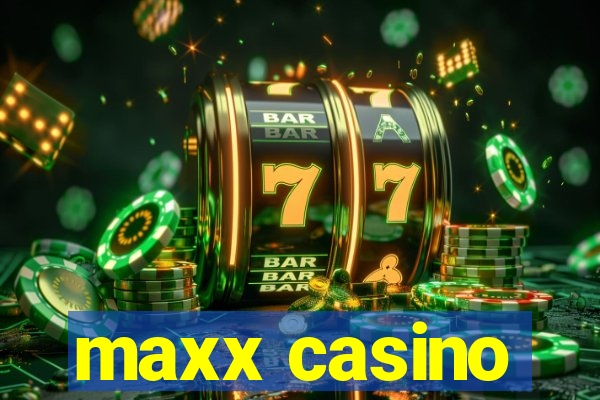 maxx casino