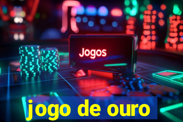 jogo de ouro