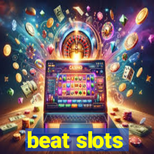 beat slots