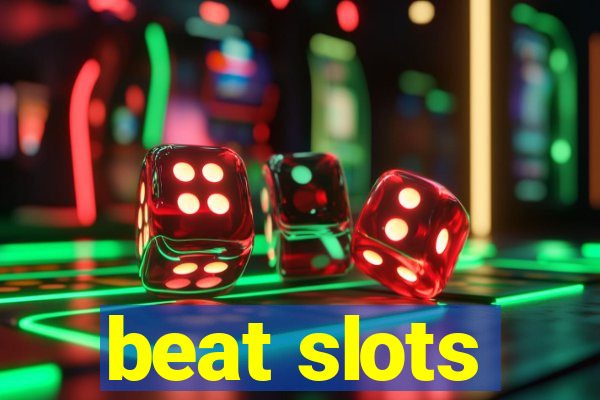 beat slots