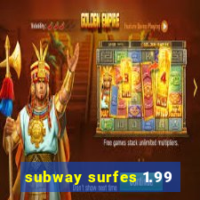 subway surfes 1.99