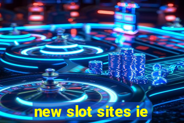 new slot sites ie