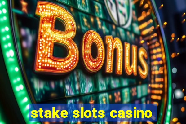 stake slots casino