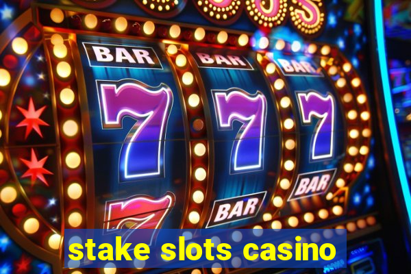 stake slots casino