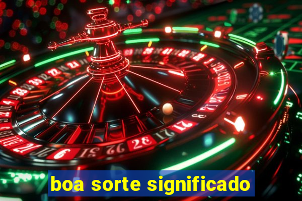 boa sorte significado