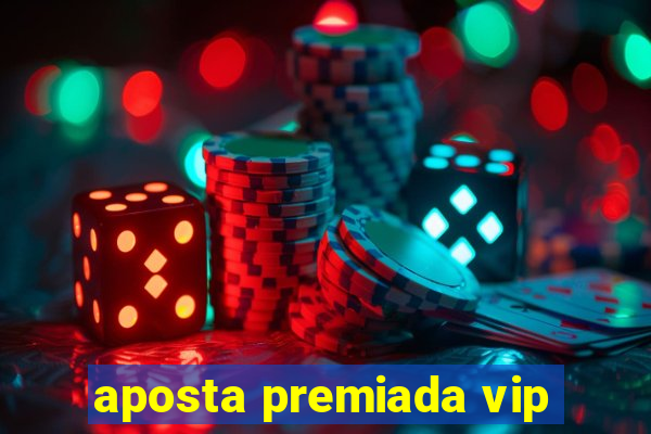 aposta premiada vip