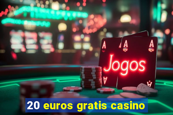 20 euros gratis casino