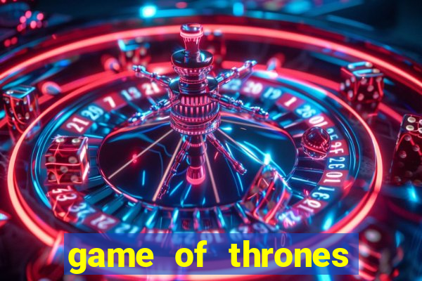 game of thrones casino slots