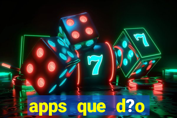 apps que d?o dinheiro de verdade jogando