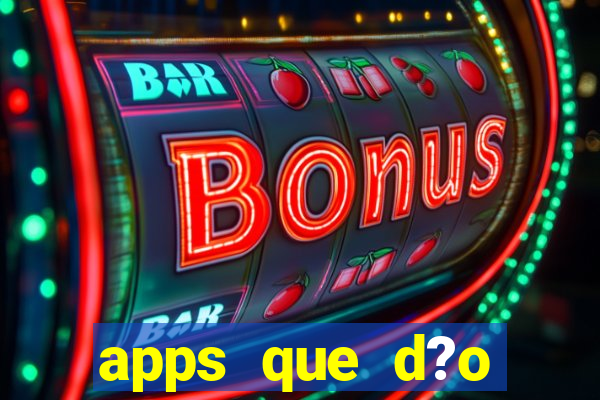 apps que d?o dinheiro de verdade jogando