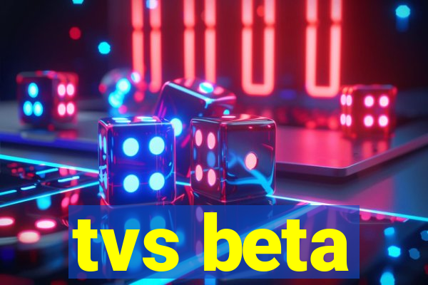 tvs beta