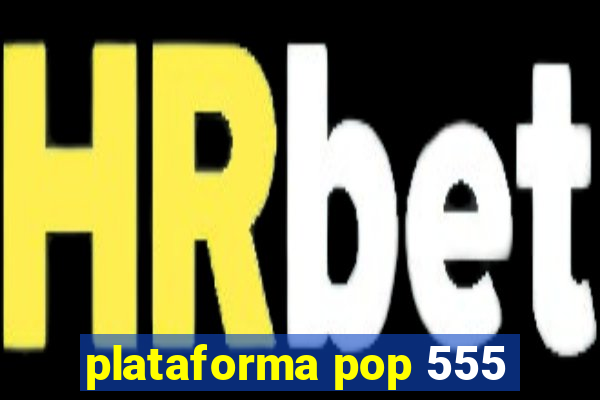 plataforma pop 555