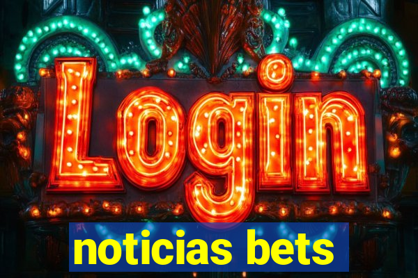 noticias bets