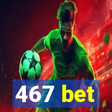 467 bet