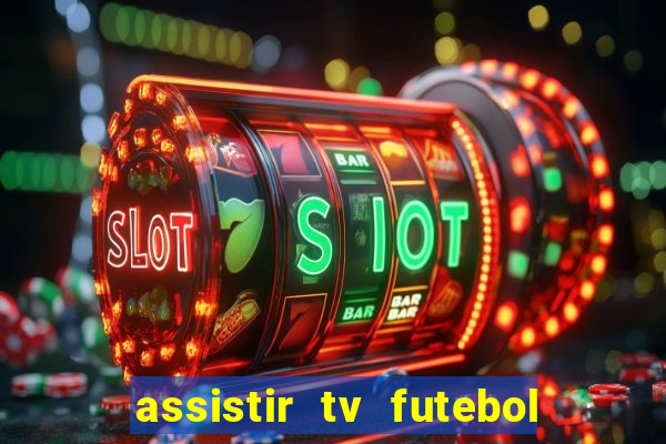 assistir tv futebol ao vivo