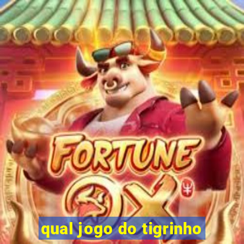 qual jogo do tigrinho