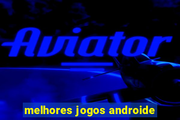 melhores jogos androide