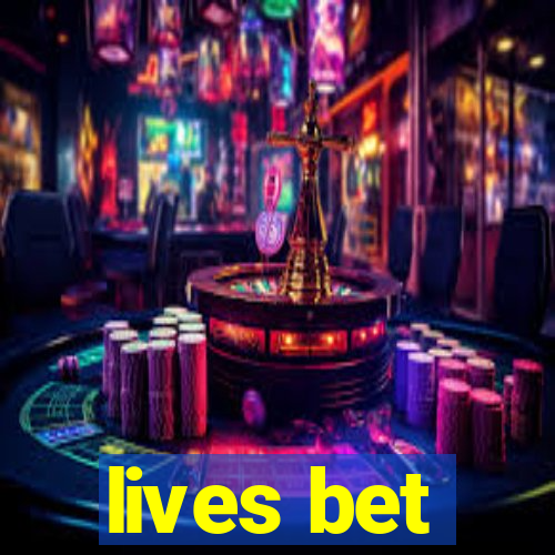 lives bet