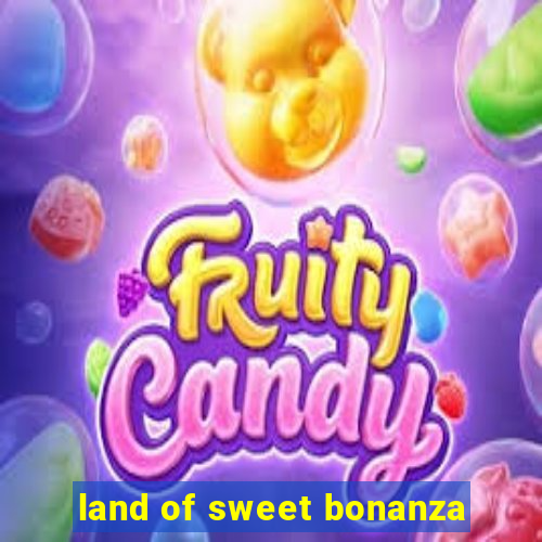 land of sweet bonanza