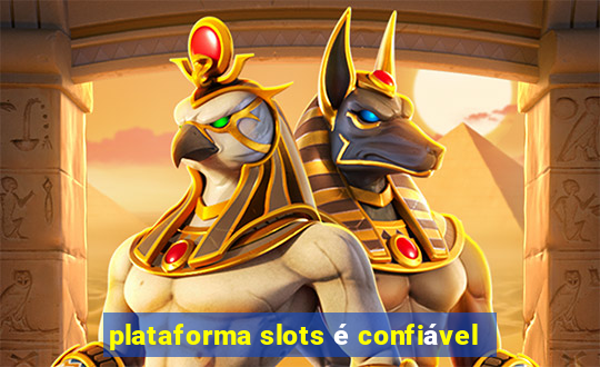 plataforma slots é confiável