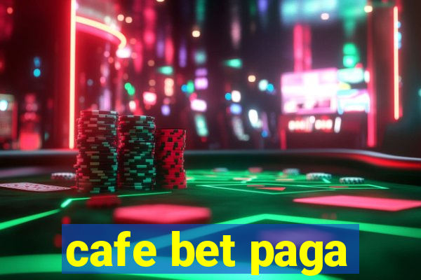 cafe bet paga