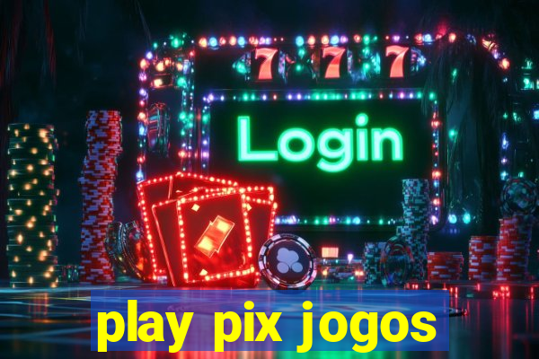 play pix jogos